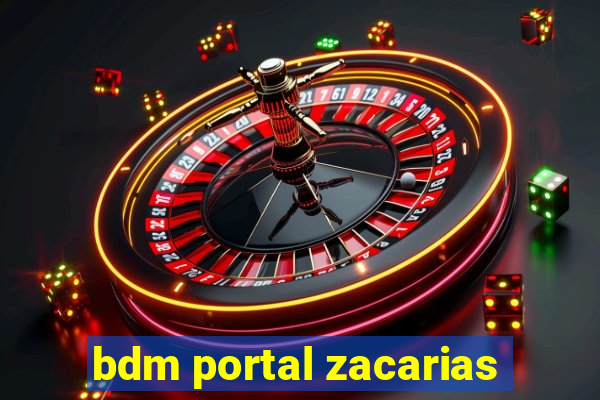 bdm portal zacarias